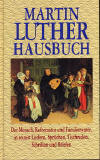 Bernhard, Marianne: Martin Luther Hausbuch, der Mensch, Reformator und Familienvater, in seinen Liedern, Sprchen, Tischreden, Schriften und Briefen; Bindlach: Gondrom; 1996; 639 S.; 