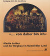 Treu, Martin: "... von daher bin ich" : Martin Luther und der Bergbau im Mansfelder Land ; Rundgang durch die Ausstellung ; [Martin Luthers Sterbehaus Eisleben, 25. Mrz bis 12. November 2000] / Martin Treu. - Wittenberg : Stiftung Luthergedenksttten in Sachsen-Anhalt, 2000