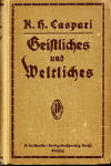 Caspari, Karl Heinrich: Geistliches und Weltliches zu einer volkstmlichen Auslegung des kleinen Katechismus Lutheri in Kirche, Schule und Haus.; Leipzig: A. Deichertsche Verlagsbuchhandlung, Werner Scholl; 23.Aufl.1915; XXX, 402 S.;